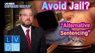 "Alternative Sentencing" in Las Vegas - How to Avoid Jail