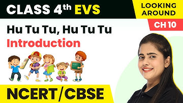 Hu Tu Tu, Hu Tu Tu - Introduction | Class 4 EVS