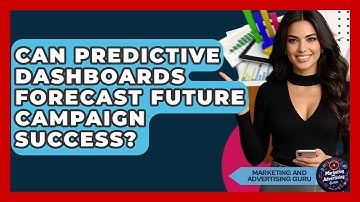 Can Predictive Dashboards Forecast Future Campaign Success? - Marketing and Advertising Guru