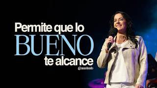 Permite que lo bueno te alcance - Ana Olondo