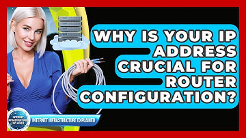 Why Is Your IP Address Crucial For Router Configuration? - Internet Infrastructure Explained