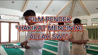 Film Pendek || 'Hakikat Mencintai Allah Swt.' || Kelompok 1
