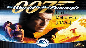 007 The World is Not Enough | Secret Agent | Part 14 | Meltdown [FINAL]