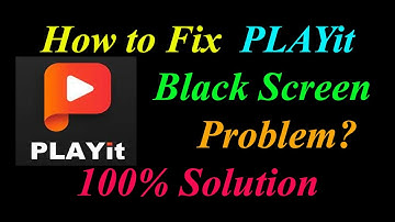 How to Fix PLAYit App Black Screen Problem Solutions Android & Ios - PLAYit Black Screen Error