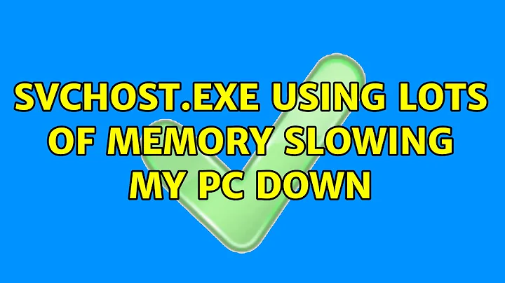 svchost.exe using lots of memory slowing my PC down (2 Solutions!!)