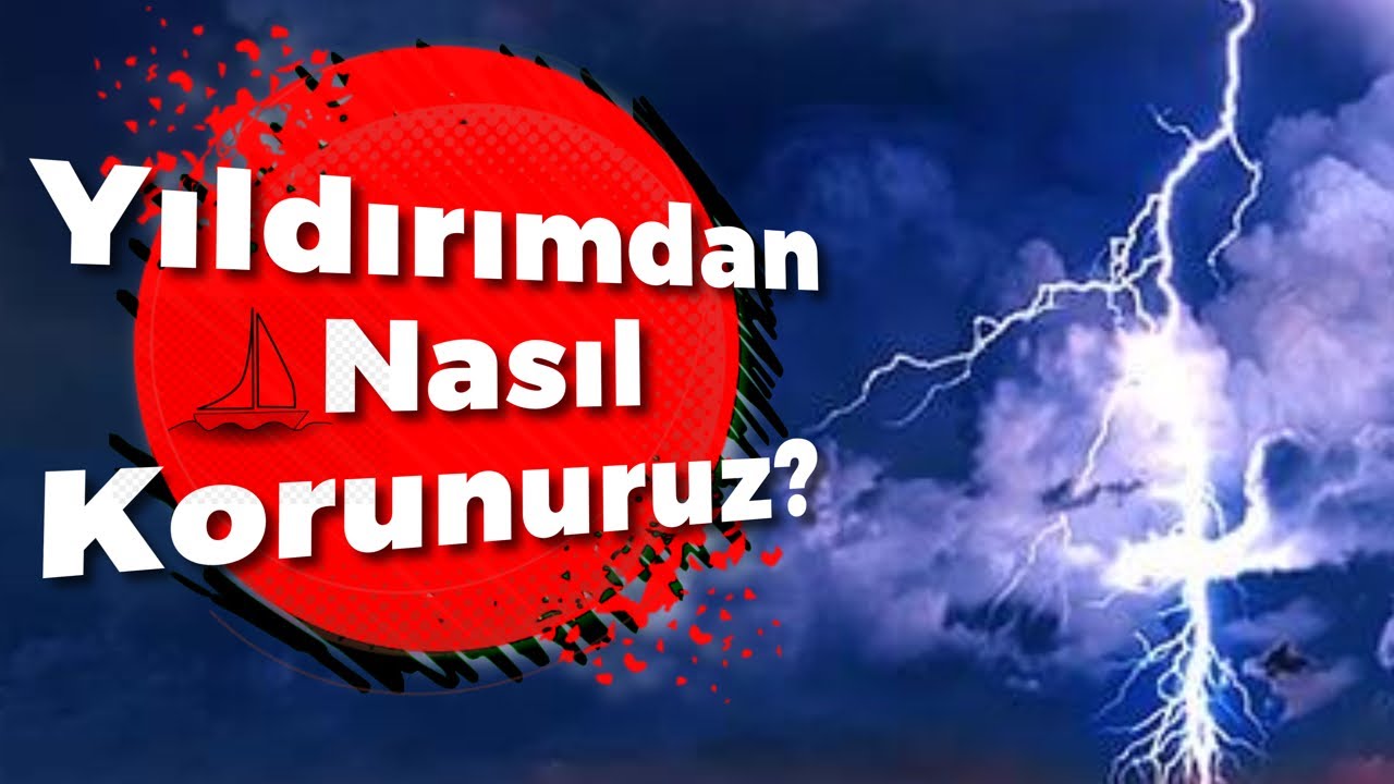 Yıldırım Düşerse; Nasıl korunurum, teknemi nasıl korurum? 1. Kısım. Bölüm #95