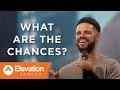 What Are The Chances? | Pastor Steven Furtick