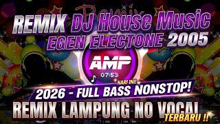 REMIX DJ HOUSE MUSIC EGEN ELECTONE 2005 - REMIX LAMPUNG NO VOCAL FULL BASS!