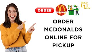 How to Order McDonalds Online For Pickup