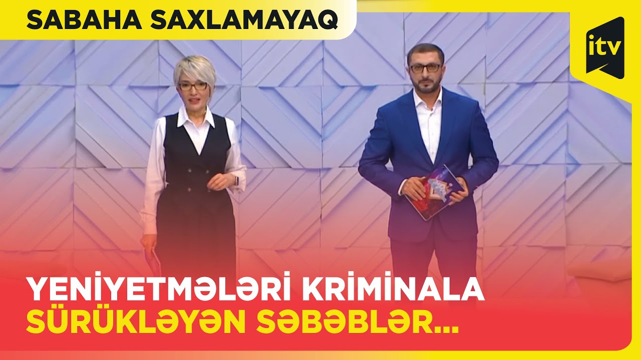 Sabaha Saxlamayaq | Yeniyetmələri cinayətə sövq edən hansı səbəblərdir? |