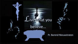 Live What You Believe - Pr Barend Nieuwstraten | 06 January 2024