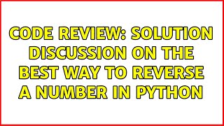 Code Review: Solution discussion on the best way to reverse a number in Python (2 Solutions!!) Profile
