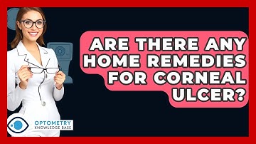 Are There Any Home Remedies For Corneal Ulcer? - Optometry Knowledge Base