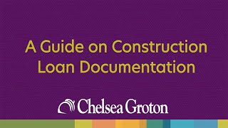 Construction Loan Documentation Guide from Chelsea Groton Bank