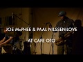 JOE McPHEE & PAAL NILSSEN-LOVE @ CAFE OTO