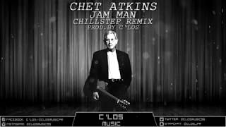 Chet Atkins - Jam Man (Chillstep Remix) Prod. By C 'Los