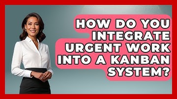 How Do You Integrate Urgent Work Into A Kanban System? - The Project Manager Toolkit