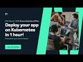 Deploy your app on Kubernetes in 1 hour!