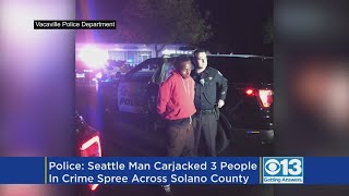 Police: Seattle Man Carjacked 3 People In Crime Spree Across Solano County