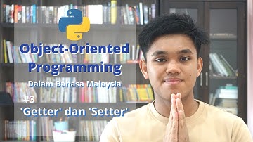 #3 Object-Oriented Programming: ‘Getter’ dan ‘Setter’ | Malaysian ver.