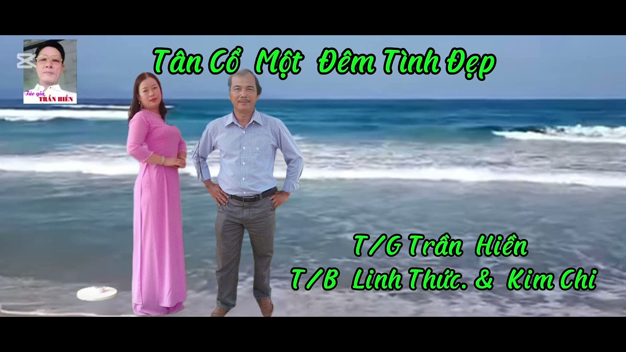 TÂN CỔ MỘT ĐÊM TÌNH ĐẸP T/G TRẦN HIỀN.  T/B.  LINH THỨC & KIM CHI