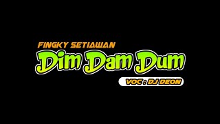 KERASKAN VOLUME - DIM DAM DUM || DJ DEON (FingkySetiawan Remix) SimpleFvnky New!!!