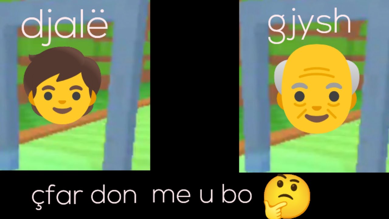 Nje loje tjeter çfar don me u bo ti??