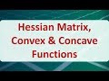 Operations Research 10B: Hessian Matrix, Convex & Concave Functions