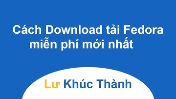 Cách Download tải Fedora miễn phí mới nhất