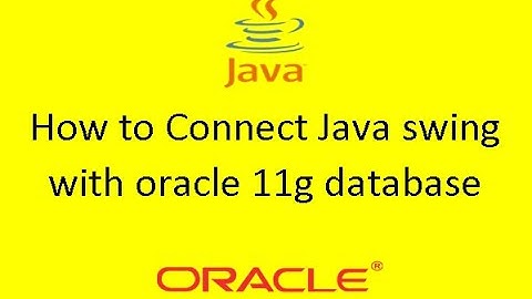 How to Connect java swing with oracle 11g Database