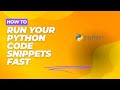 How to Run your Python Code Snippets fast