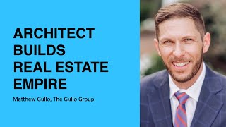 333: Architect Builds Real Estate Empire with Matthew Gullo