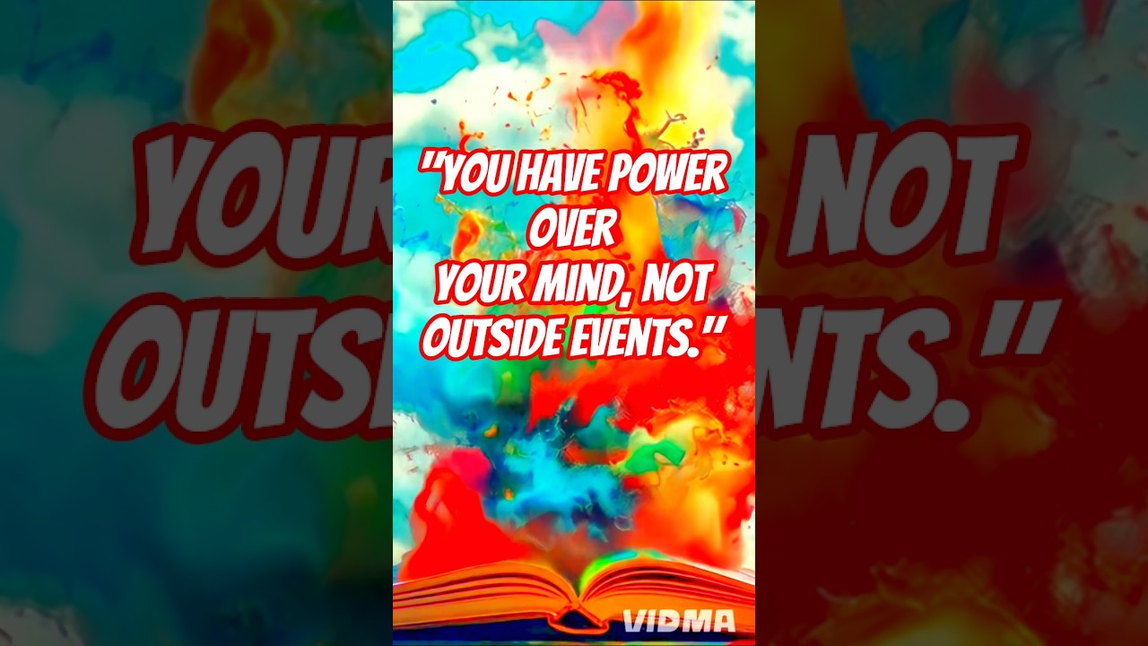 You have power over your mind not outside events. 