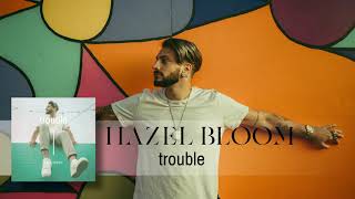 Video thumbnail of "Hazel Bloom - Trouble (Official Audio)"