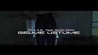 MILAD feat. Dilek Erol - Gelme Üstüme Resimi