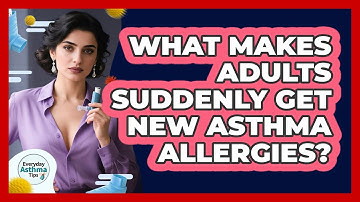 What Makes Adults Suddenly Get New Asthma Allergies? - Everyday Asthma Tips