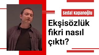 Sedat Kapanoğlu - Ekşi Sözlük fikri nasıl çıktı?