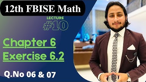 12th Class Math Exercise 6.2 | 2nd year mathematics Chapter 6 Exercise 6.2 Questions 6 and 7
