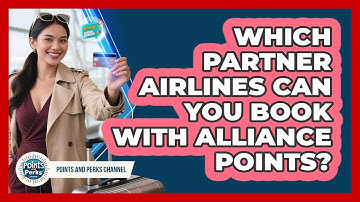 Which Partner Airlines Can You Book With Alliance Points? - Points and Perks Channel