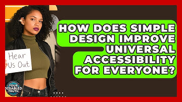 How Does Simple Design Improve Universal Accessibility For Everyone? - Your Disabled Truth