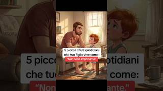 5 rifiuti che fanno sentire un figlio “non importante” #shorts #genitori #bambini