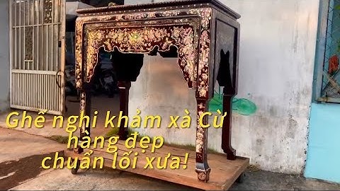 GHẾ NGHI THỜ -  BÀN THỜ CẨN (Khảm) ỐC XÀ CỪ ĐẸP, ĐẶC SẮC CHUẨN LỐI XƯA.