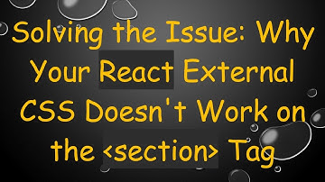 Solving the Issue: Why Your React External CSS Doesn