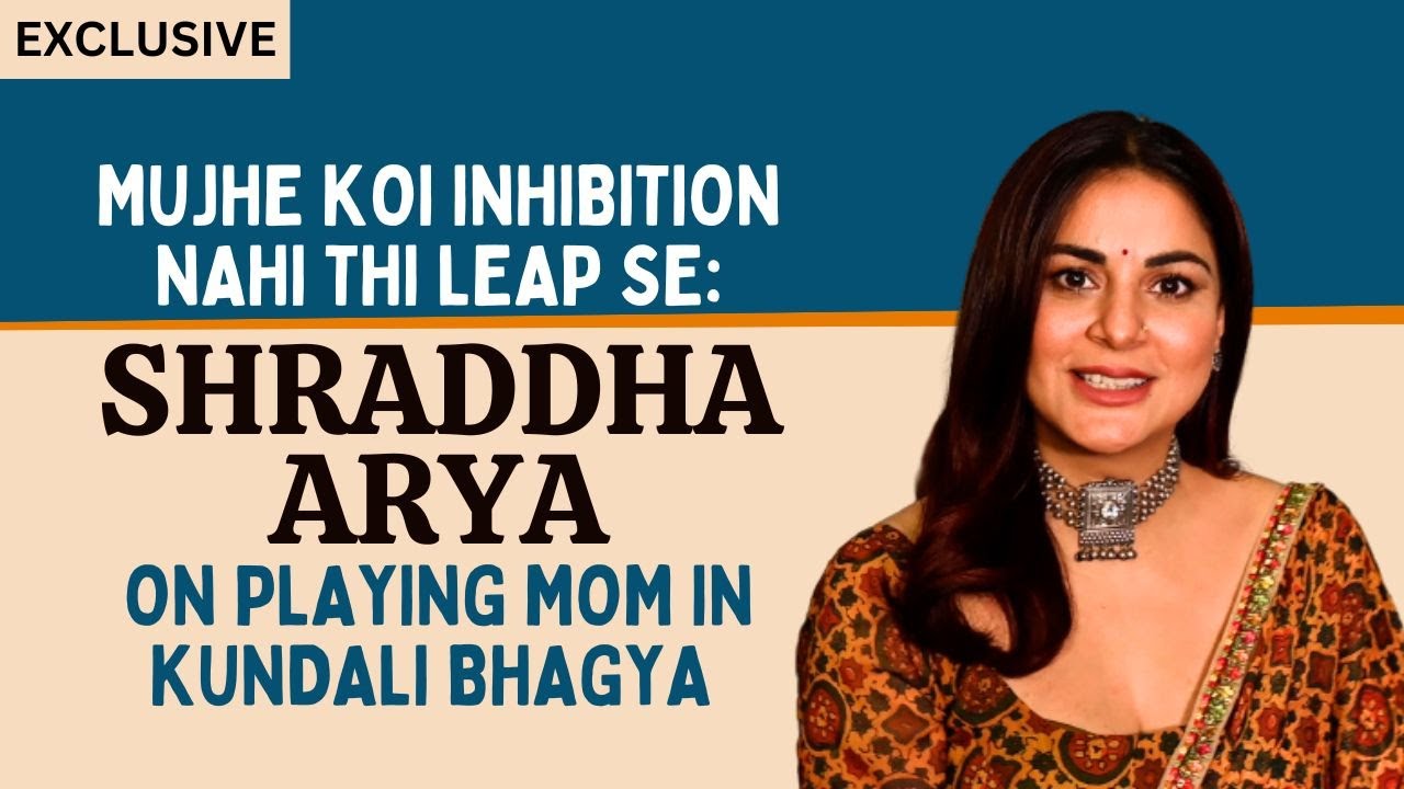 Shraddha Arya on playing mom onscreen in Kundali Bhagya: I had no ...