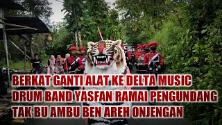 BERKAT GANTI ALAT KE DELTA MUSIC DRUM BAND YASFAN TAK BU AMBU ONJENGAN BEN AREH BEN MALEM NONSTOP