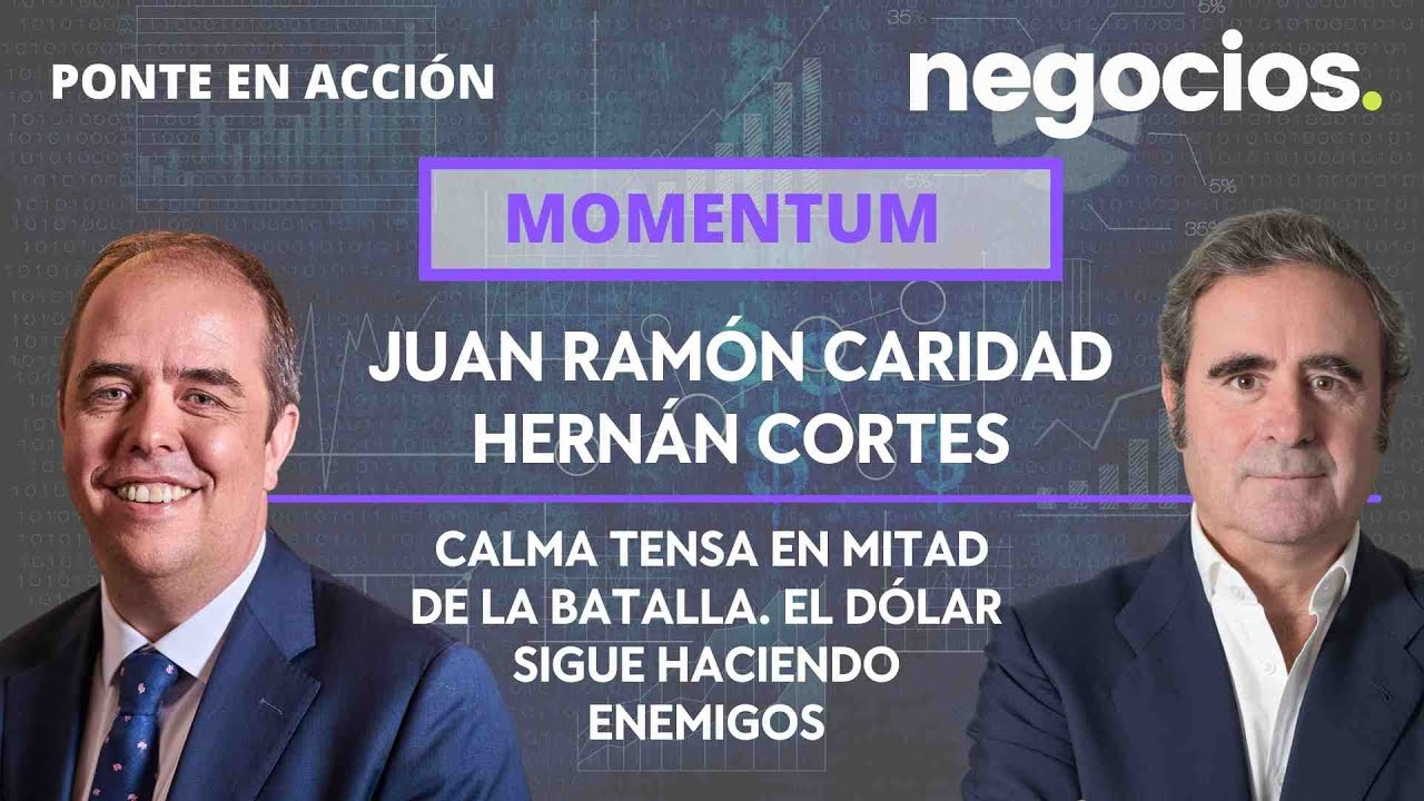 Momentum. Calma tensa en mitad de la batalla. El dólar sigue haciendo enemigos.