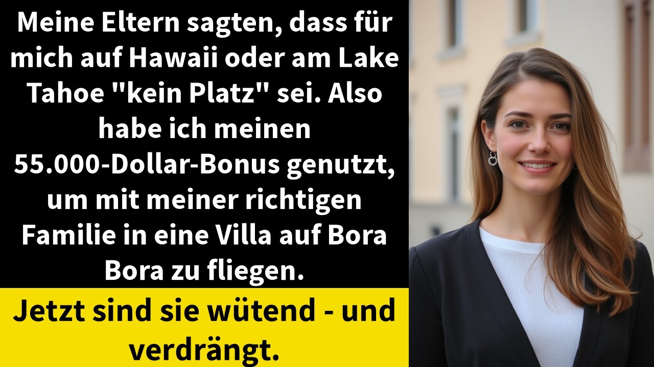 Meine Eltern sagten, dass für mich auf Hawaii oder am Lake Tahoe 