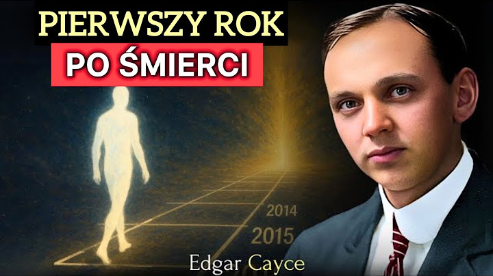 Co Dzieje Się z Duszą w Pierwszym Roku po Śmierci? | Edgar Cayce