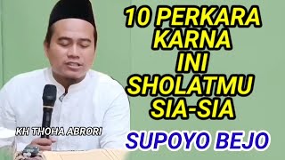 KH THOHA ABRORI. SUPOYO BEJO. ADA 10 PERKARA YG MENYEBABKAN SHOLAT SIA-SIA.