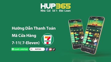 Hướng Dẫn Thanh Toán Mã Cửa Hàng 7-11( 7-Eleven) Đài Loan 2023 - HUP365